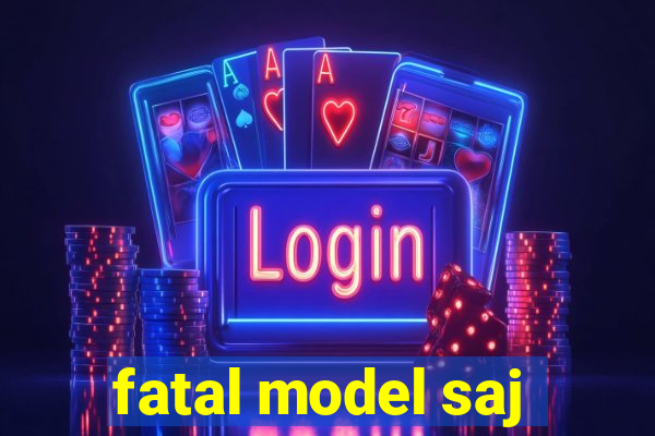 fatal model saj